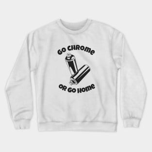 Graffiti Slogan Go chrome or Go chome Crewneck Sweatshirt